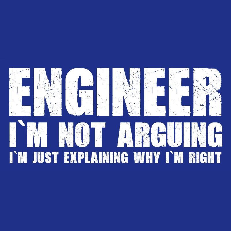 Engineer - I'm just explaining why I'm right