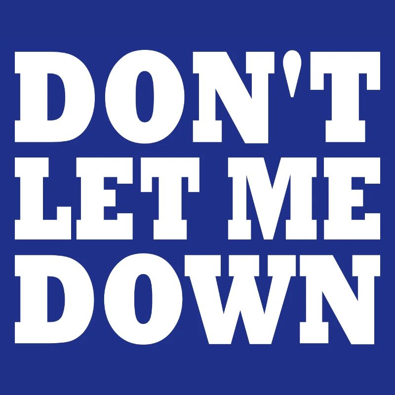 Don't let me down