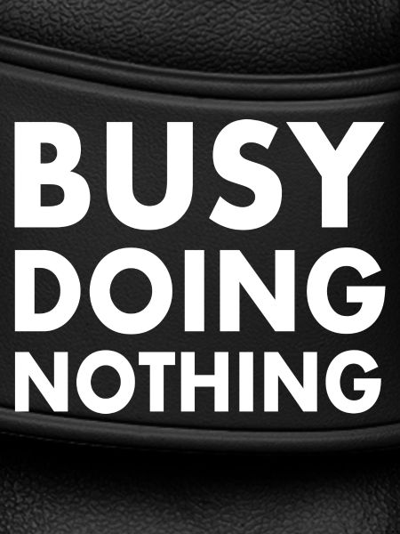 busy doing nothing