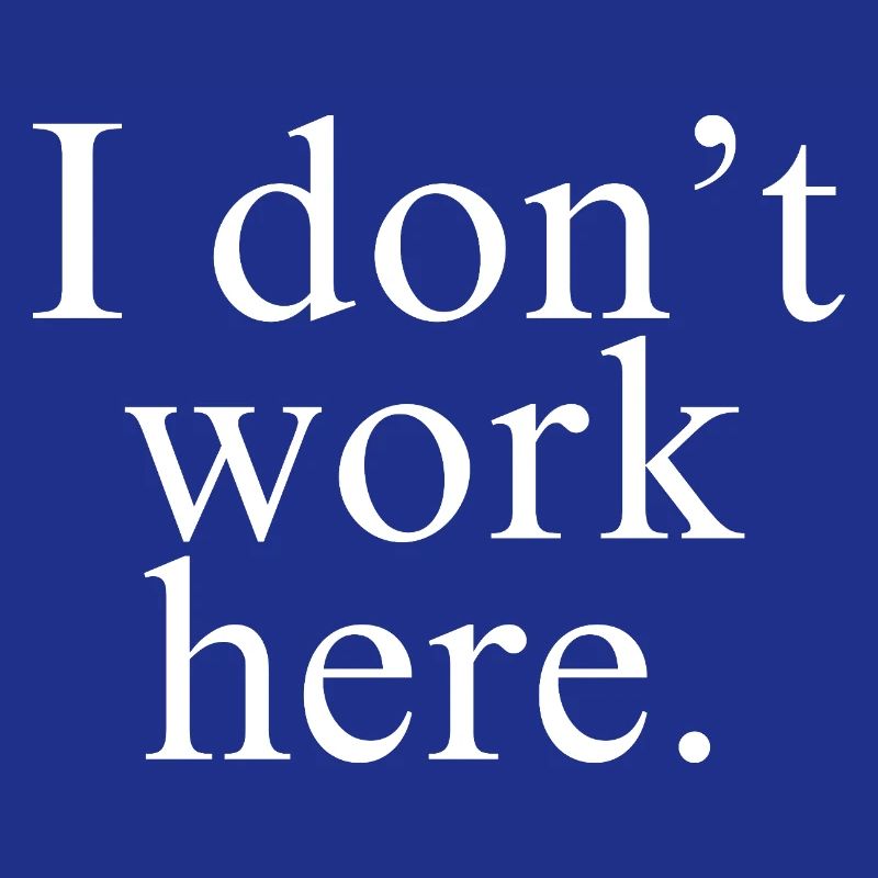 I Don't Work Here shirt white design