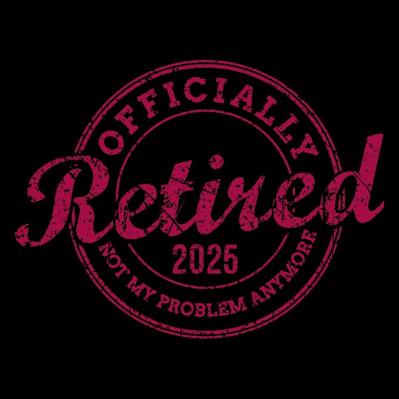 Officially Retired 2025 Not My Problem Anymore
