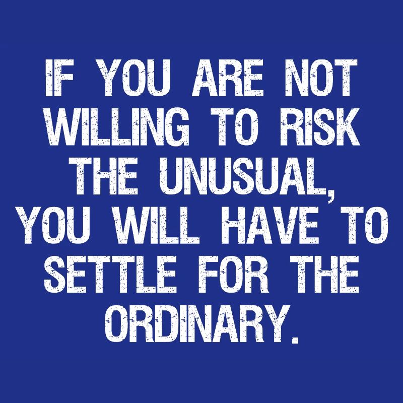 Si vous n’êtes pas prêt à risquer l’inhabituel, vous