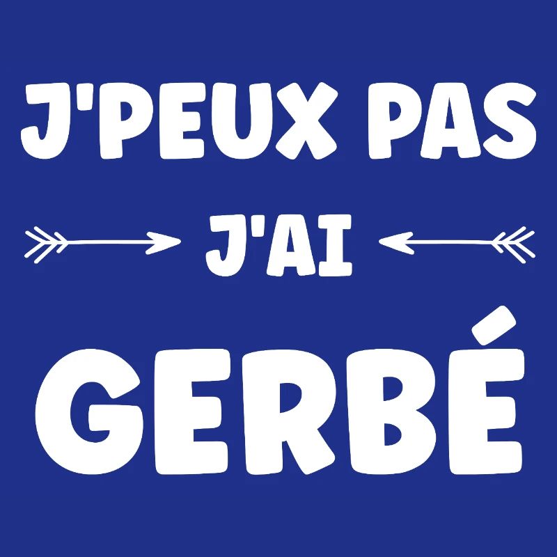 J'peux pas j'ai GERBÉ