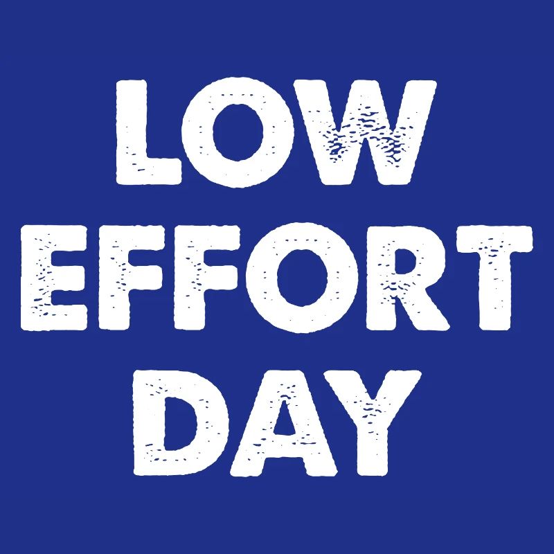 Low Effort Day