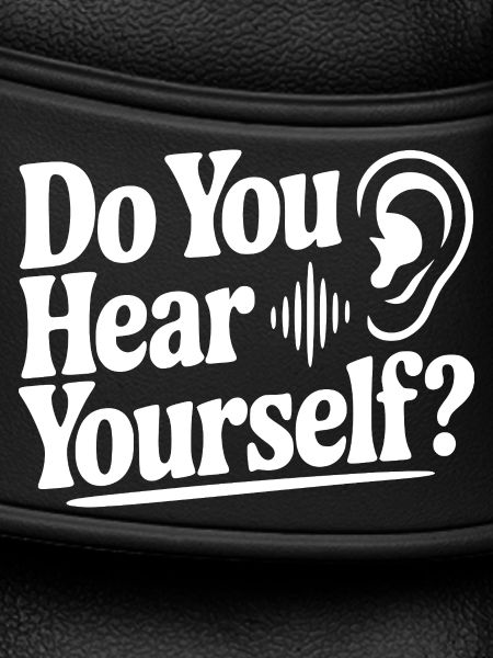 Do You Hear Yourself?