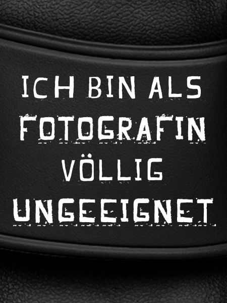 Als Fotografin ungeeignet