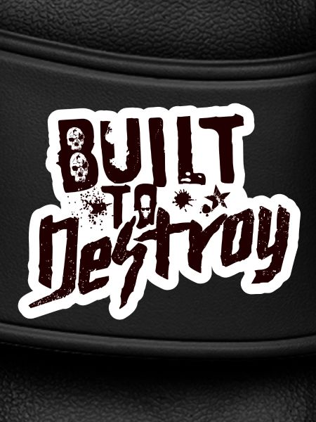 Built To Destroy