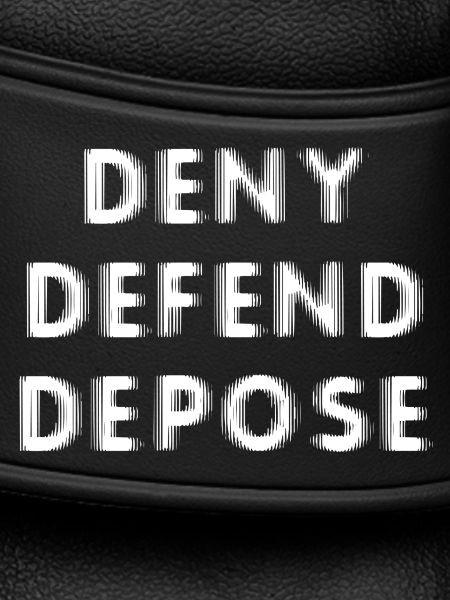 Deny Defend Depose