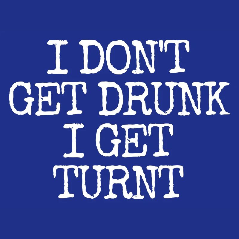 I'm not getting drunk, I'm going totally crazy