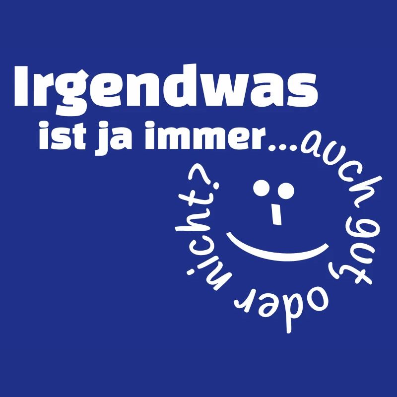 Irgendwas ist ja immer...auch gut, oder nicht?