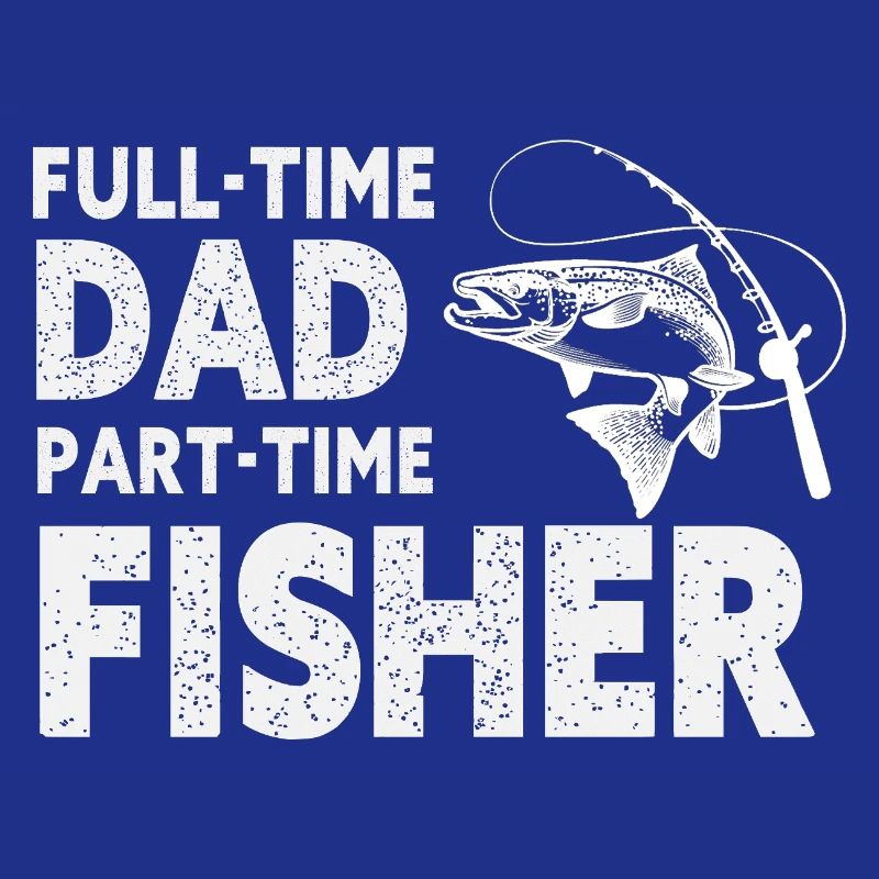 Full-Time Dad Part-Time Fisher – Dad Gift