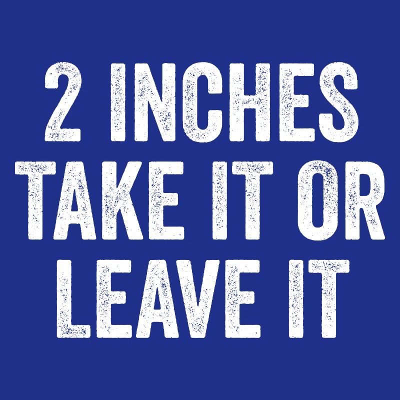 2 Inches – Take It Or Leave It – Embarrassing Men