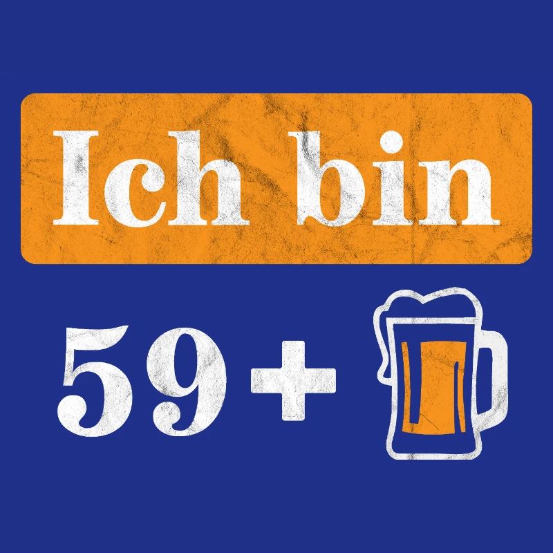 Ich bin 59 plus Bier 60. Geburtstag