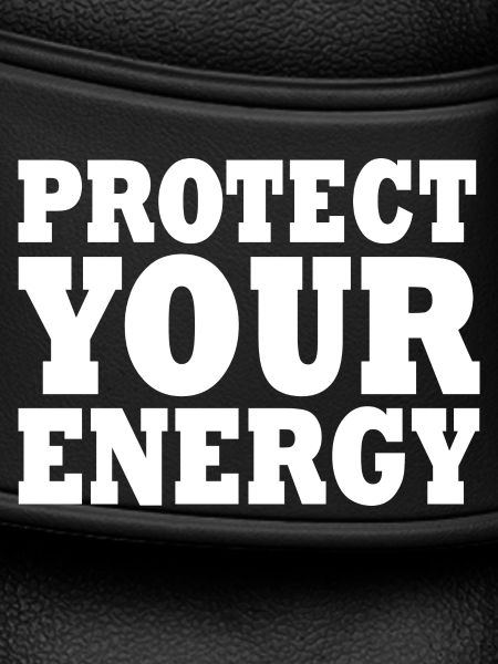 Protect your energy