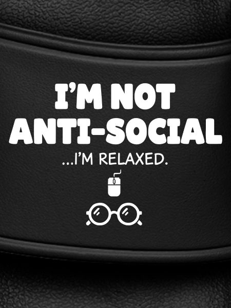Not antisocial, I'm relaxed
