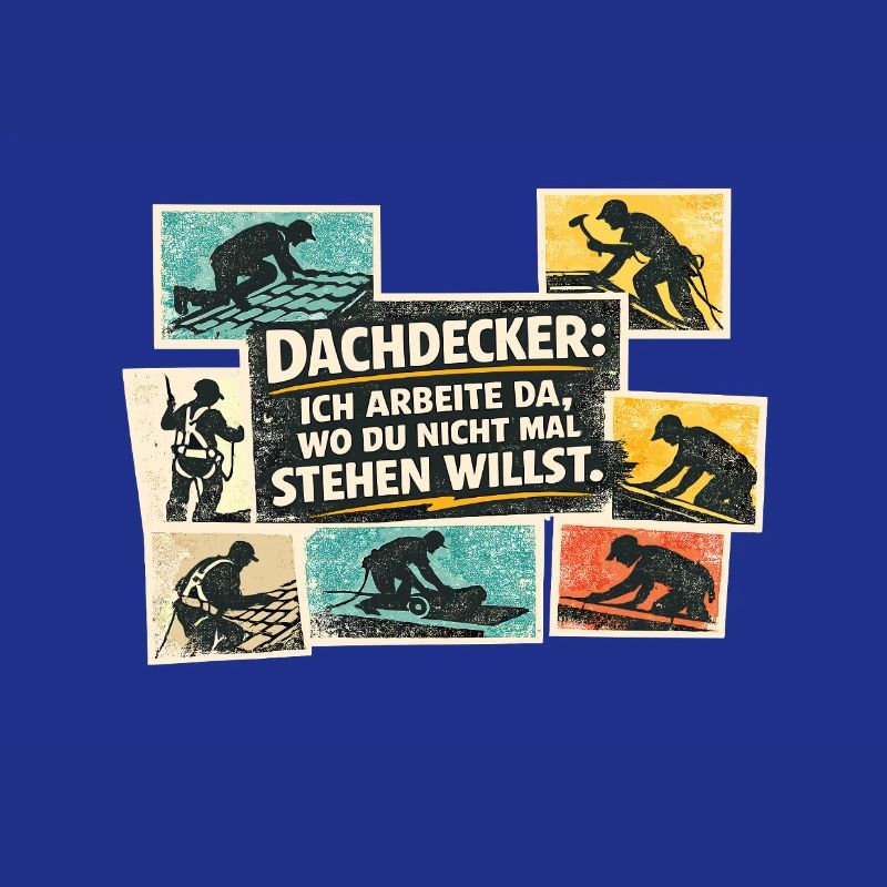 Dachdecker Spruch: Wo du nicht stehen willst
