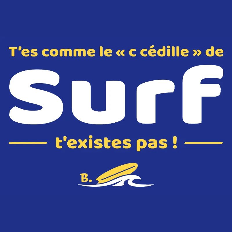 T'es comme de c cedille de surf t'existes pas