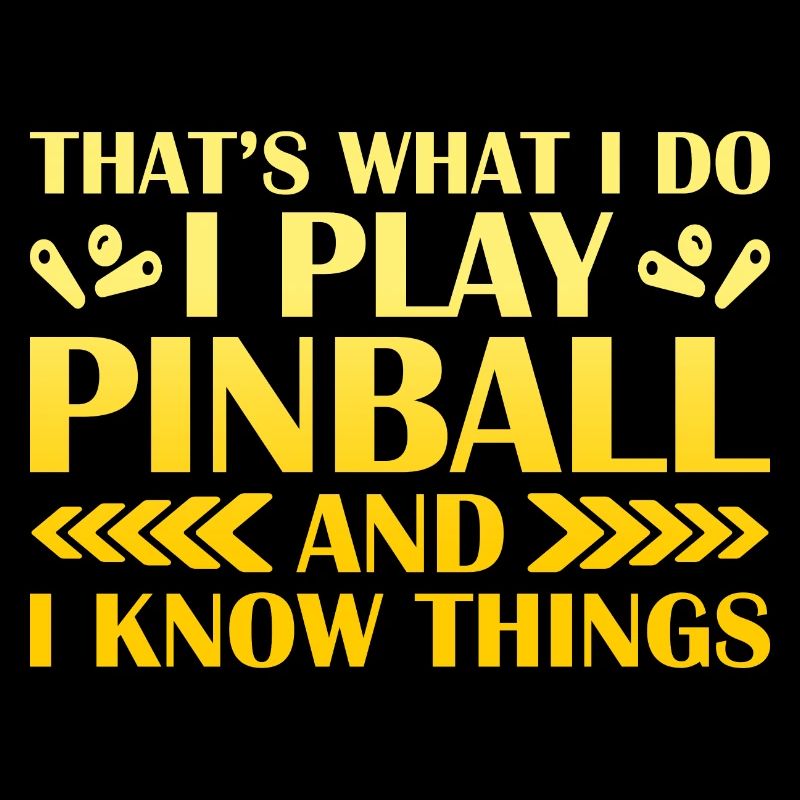 C’est ce que je fais Je joue au flipper et je sais des choses