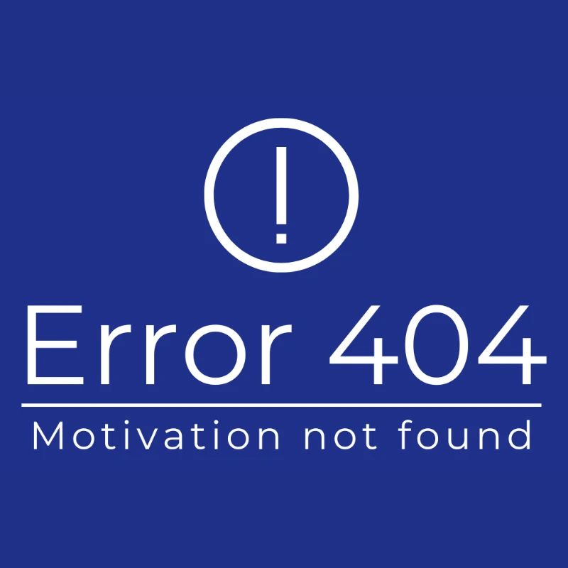 Error 404 - Motivation Not Found