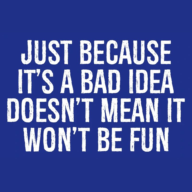 just because it's a bad idea doesn't mean it