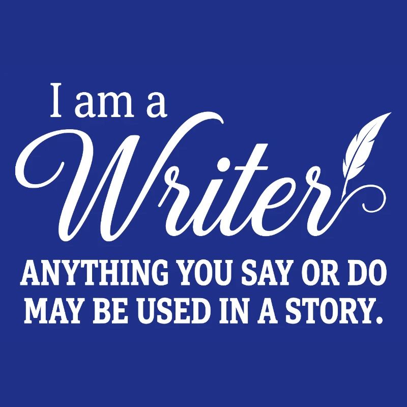 Ich bin ein Schriftsteller. Alles, was du sagst oder tust, kann verwendet werden.