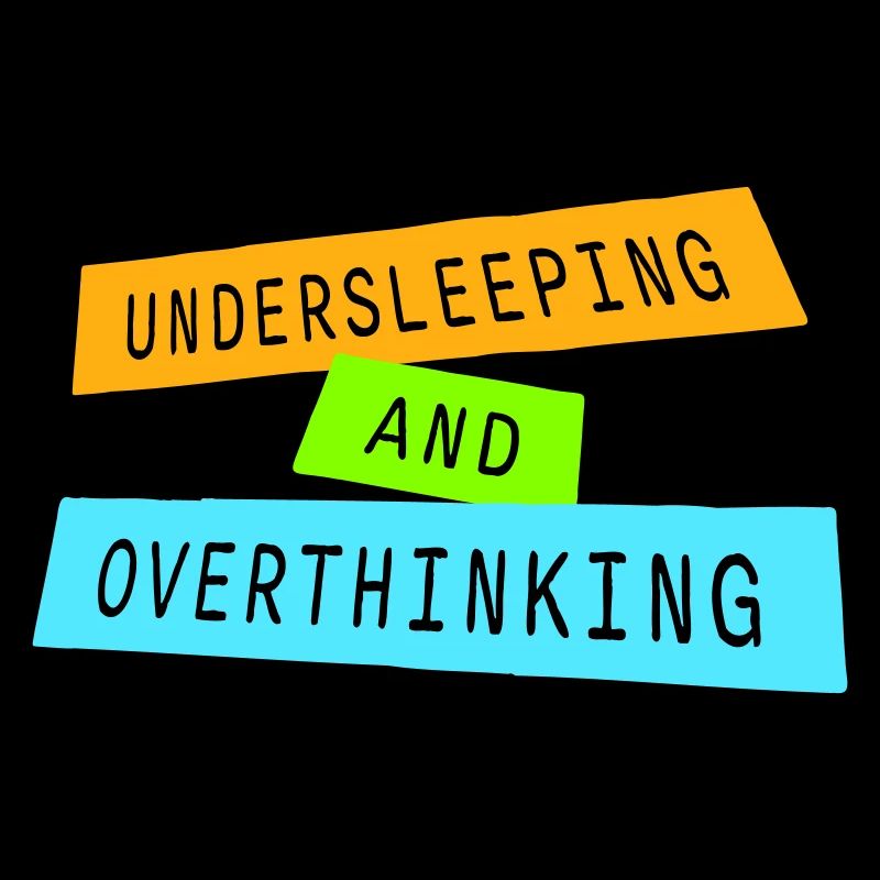 Undersleeping And Overthinking Funny Tired Saying