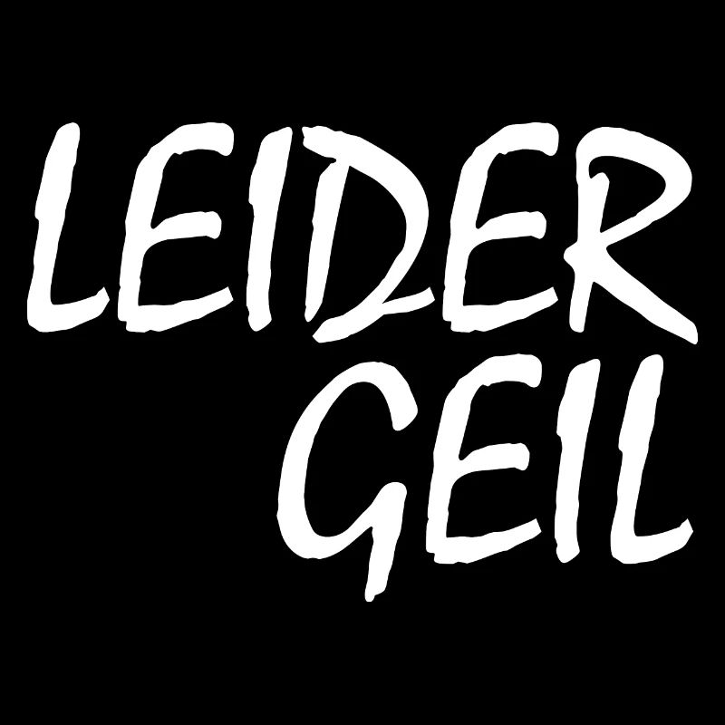 LEIDER GEIL
