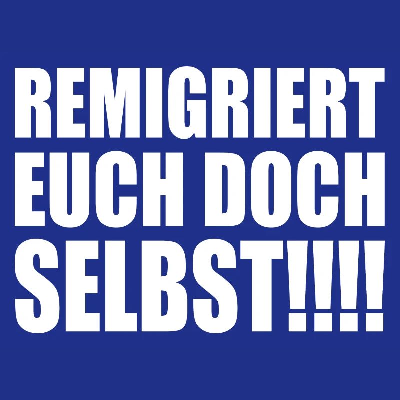 remigriert euch doch selbst