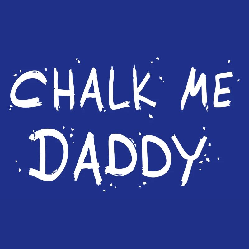 Chalk Me Daddy - Boulder/ Climbing Pun