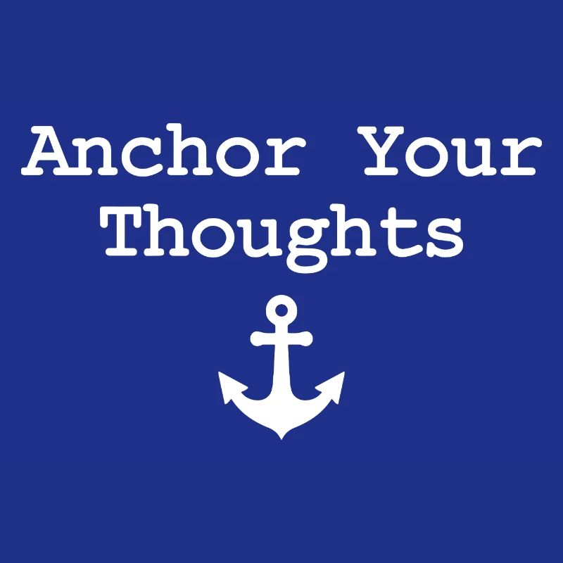 Anchor Your Thoughts Anchor Saying
