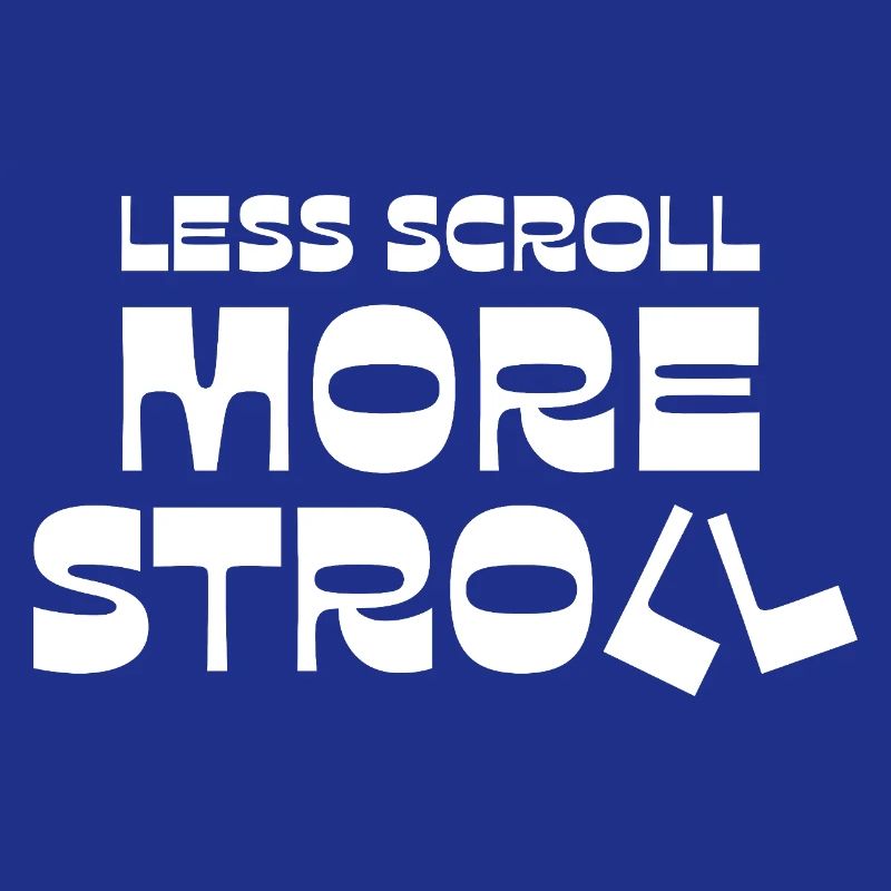 Less Scroll More Stroll