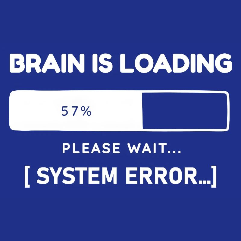 Brain is Loading System Error – Funny Saying