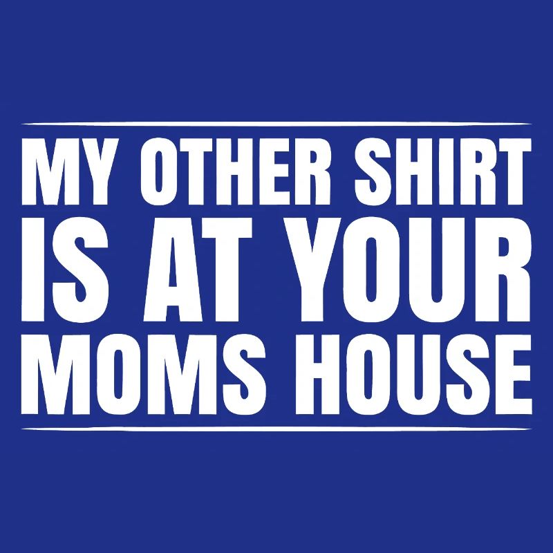 Meme-Tee Mein anderes Shirt bei deiner Mutter zu Hause