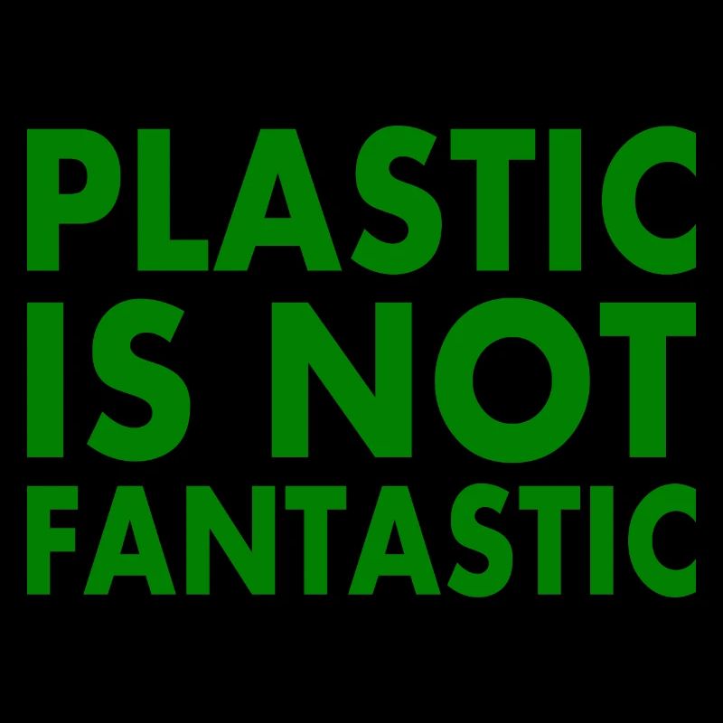 Plastic is not fantastic