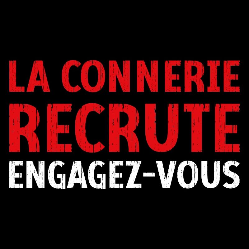 La connerie recrute engagez-vous Humour Citation