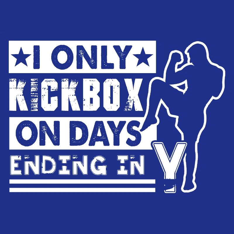 Kickboxing I Only Kickbox On Days Ending In