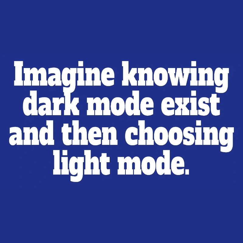 Dark Mode Exists Programmierer IT Nerd Coder Büro