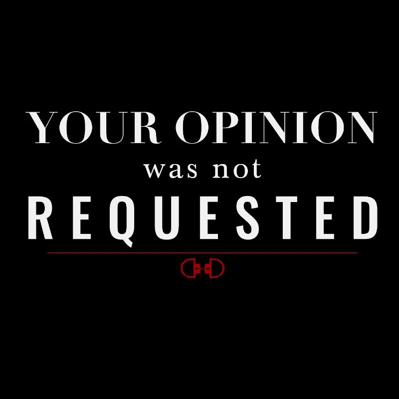Your Opinion Was Not Requested – Dominant Attitude