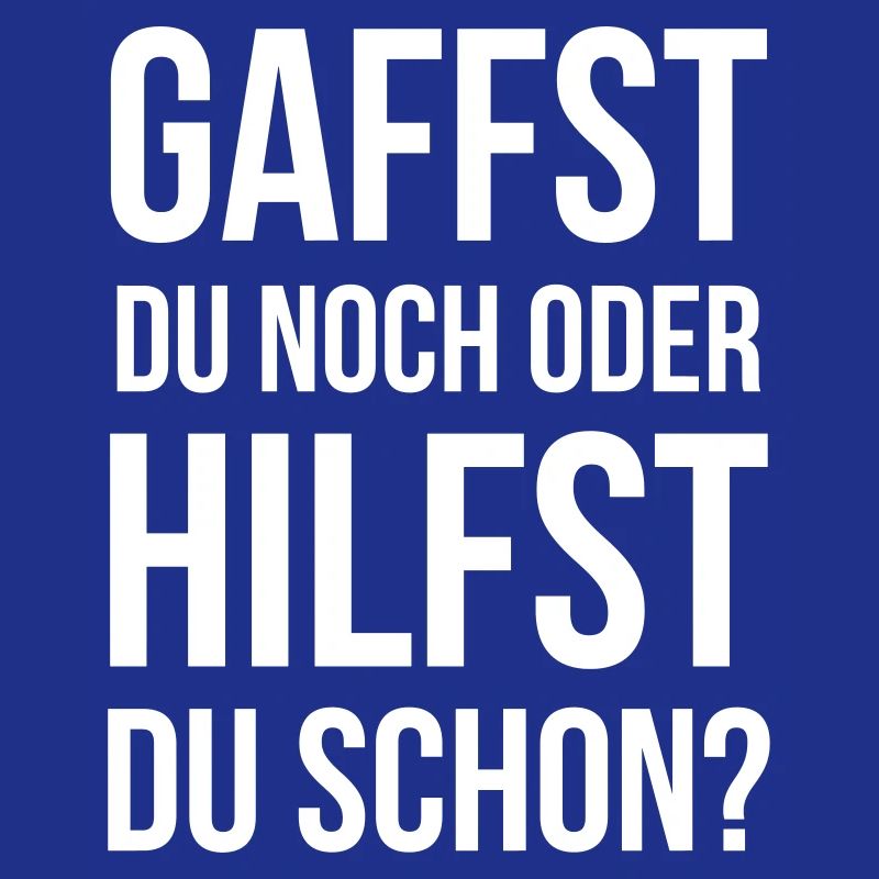 Gaffst du noch oder hilfst du schon?