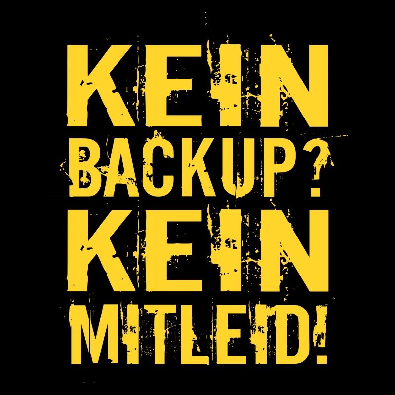 Kein Backup? Kein Mitleid!