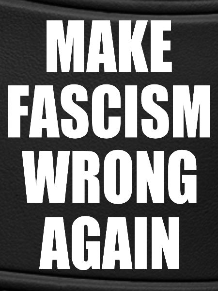 make fascism wrong again