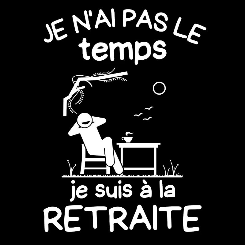 Je n ai pas le temps je suis à la retraite