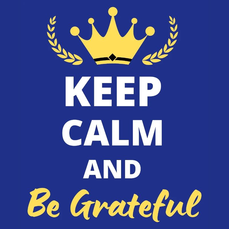 Keep Calm and be grateful