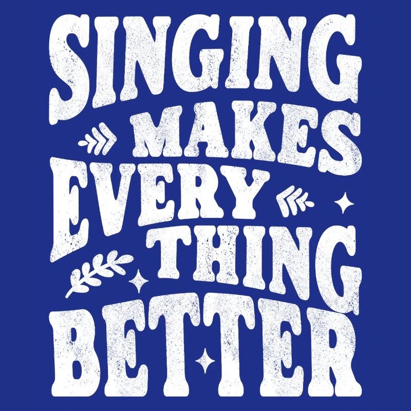 Singing makes everything better white