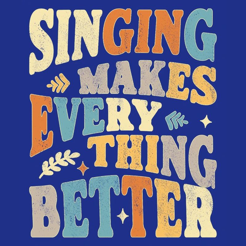 Singing makes everything better - bunt