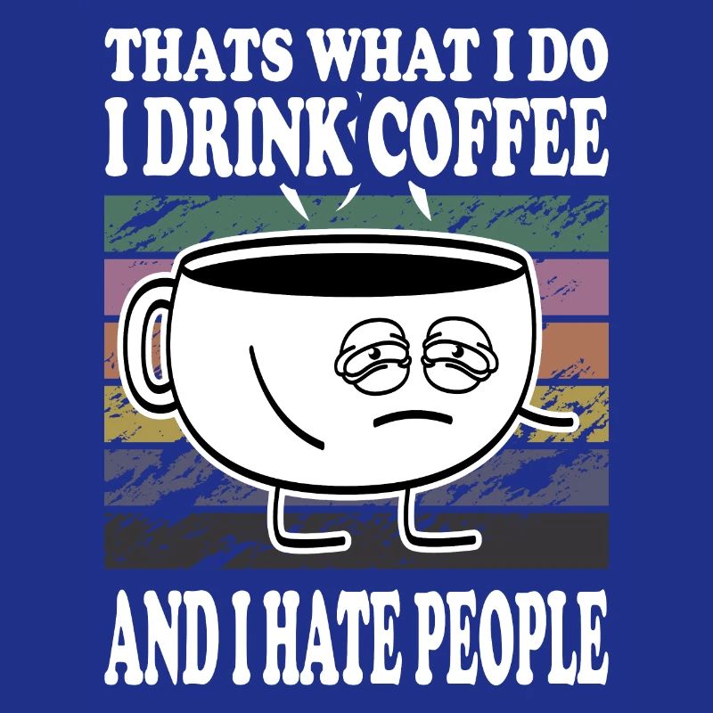 I drink coffee and hate coffee cup