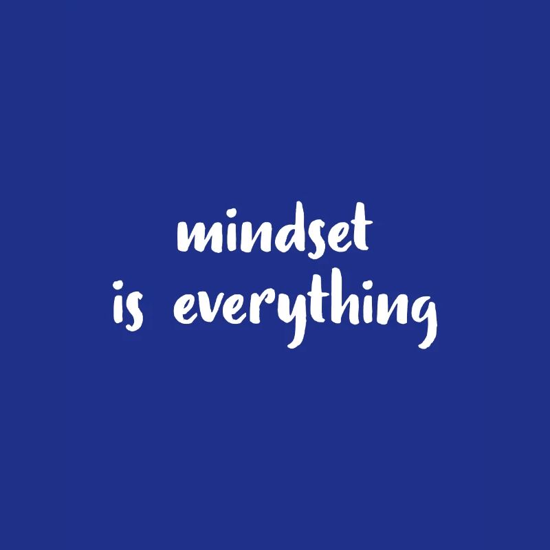 Mindset is everything