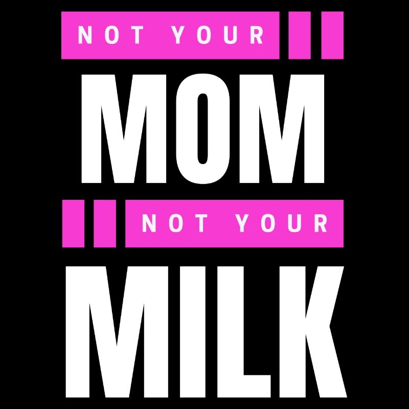 Not Your Mum Not Your Milk