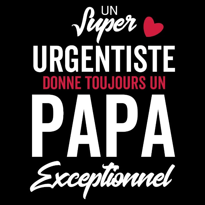 papa et urgentiste / papa exceptionnel