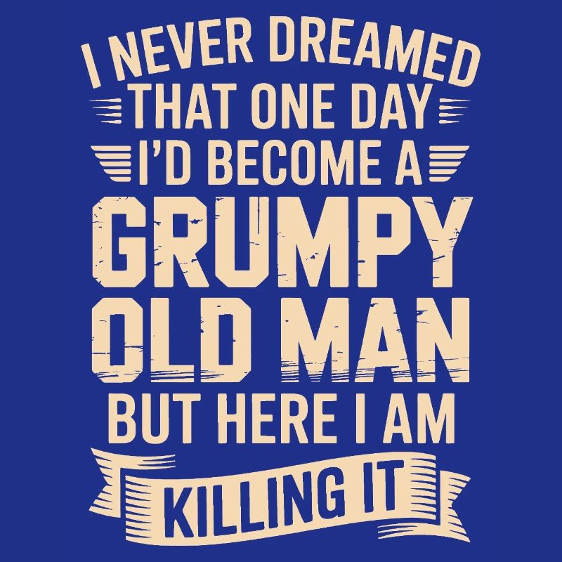 Grumpy Old Man: Killing It